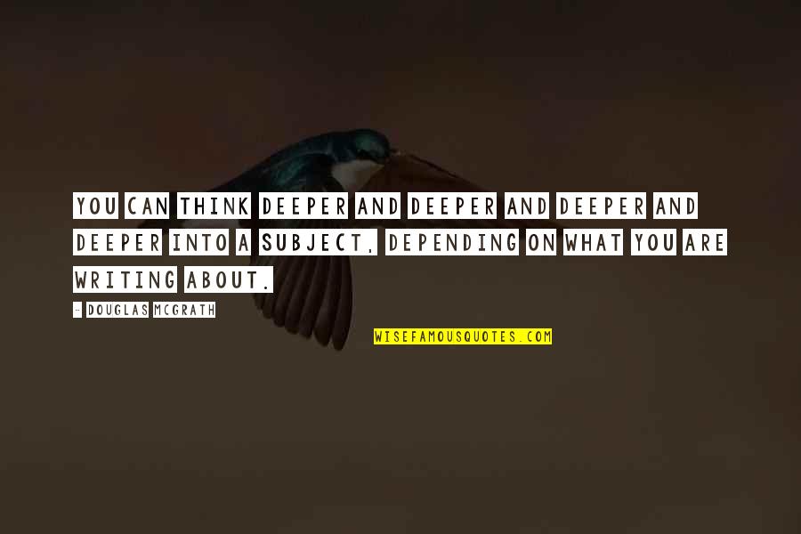 Menkens 5th Quotes By Douglas McGrath: You can think deeper and deeper and deeper