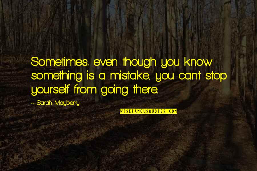 Menkes Quotes By Sarah Mayberry: Sometimes, even though you know something is a