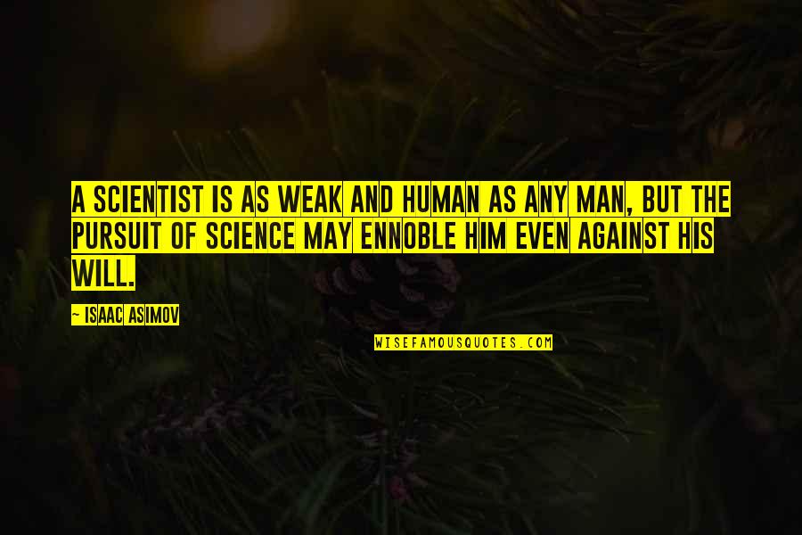 Menkind Telford Quotes By Isaac Asimov: A scientist is as weak and human as Menkind Telford Quotes By Isaac Asimov: A scientist is as weak and human as