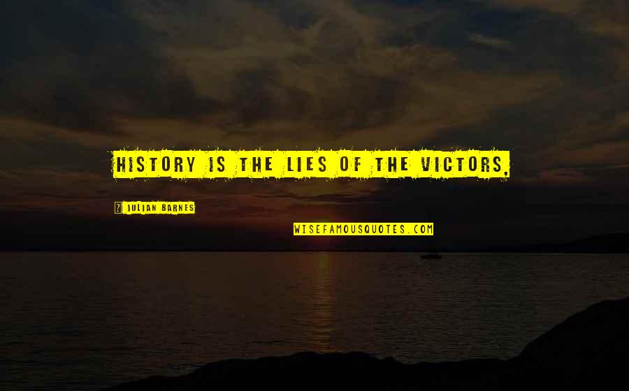 Menkindom Quotes By Julian Barnes: History is the lies of the victors, Menkindom Quotes By Julian Barnes: History is the lies of the victors,