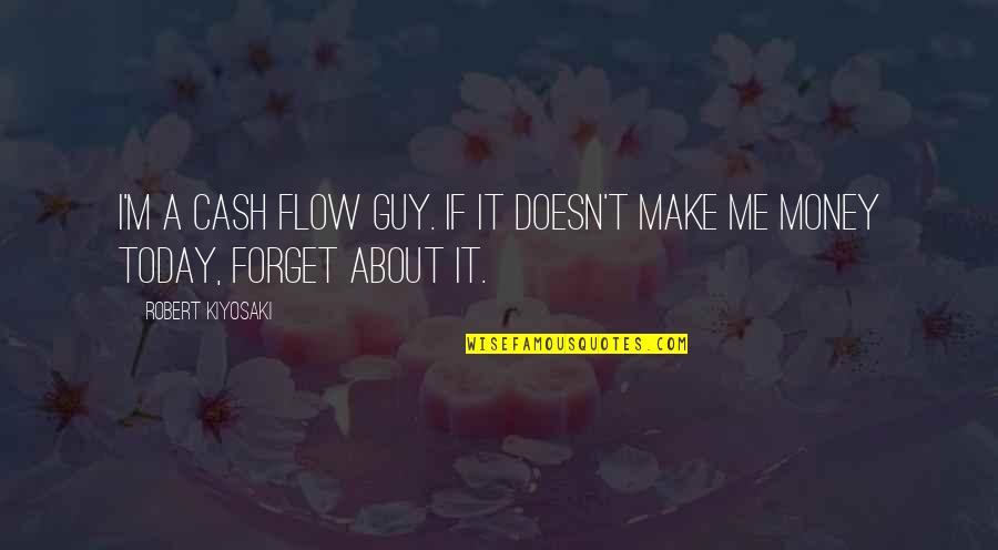 Menkindom Quotes By Robert Kiyosaki: I'm a cash flow guy. If it doesn't Menkindom Quotes By Robert Kiyosaki: I'm a cash flow guy. If it doesn't