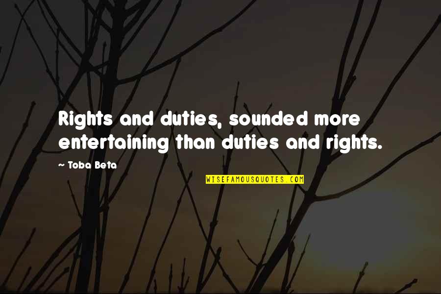 Menkoi Quotes By Toba Beta: Rights and duties, sounded more entertaining than duties