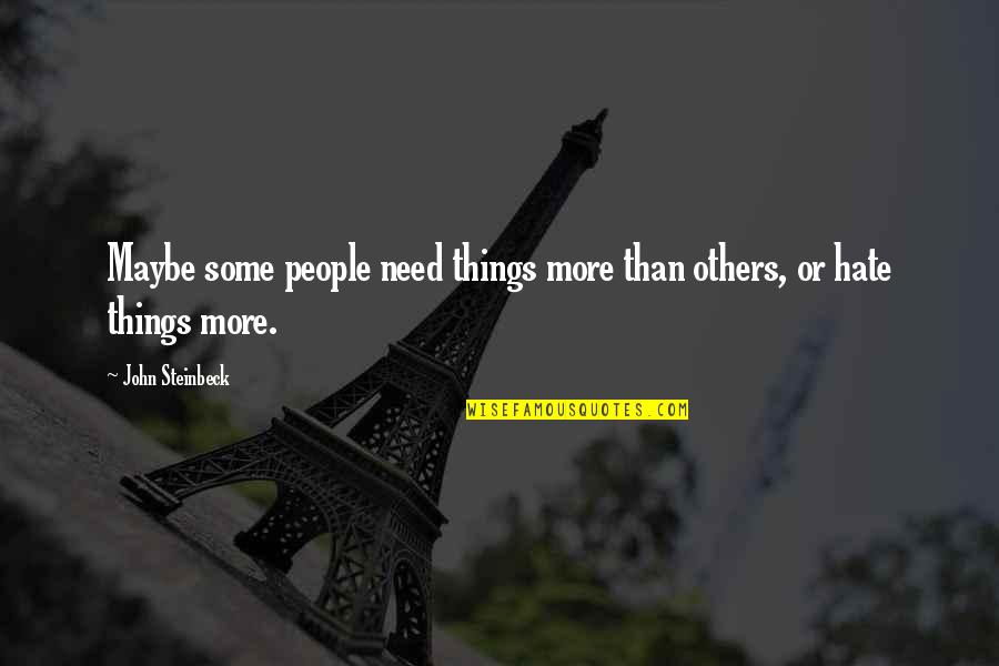 Menn Quotes By John Steinbeck: Maybe some people need things more than others,