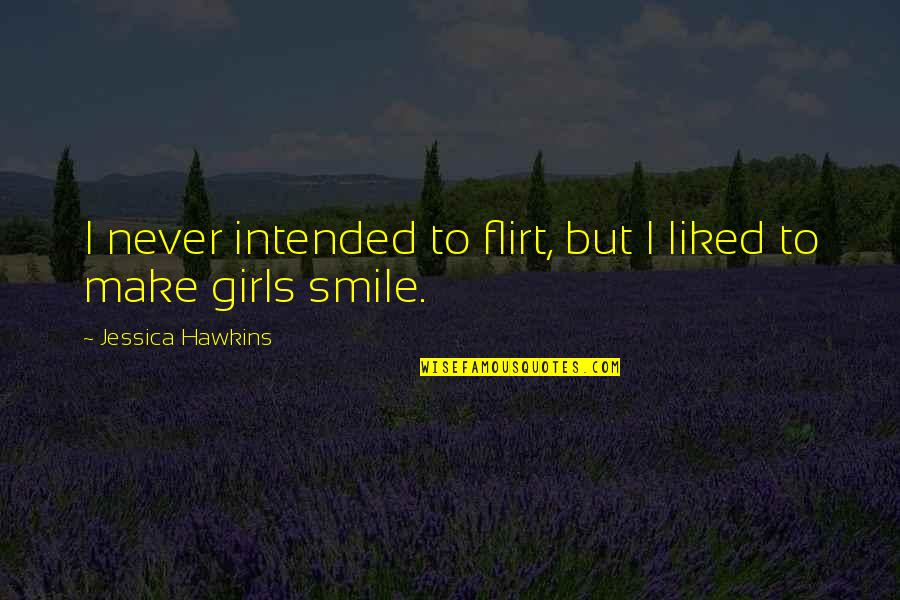 Menna Arafa Quotes By Jessica Hawkins: I never intended to flirt, but I liked