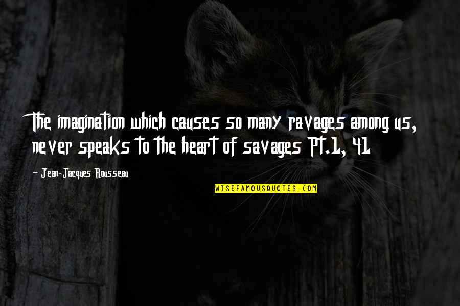 Menneas Quotes By Jean-Jacques Rousseau: The imagination which causes so many ravages among