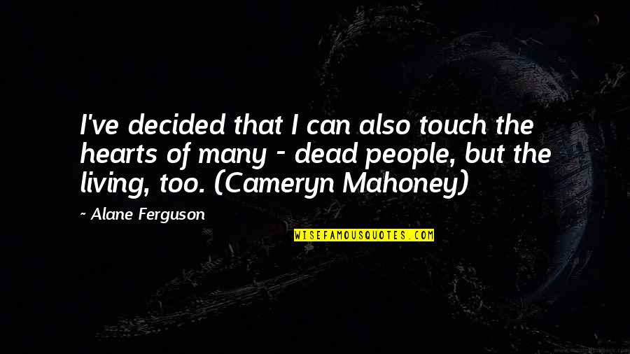 Mennekes 2175b Quotes By Alane Ferguson: I've decided that I can also touch the Mennekes 2175b Quotes By Alane Ferguson: I've decided that I can also touch the