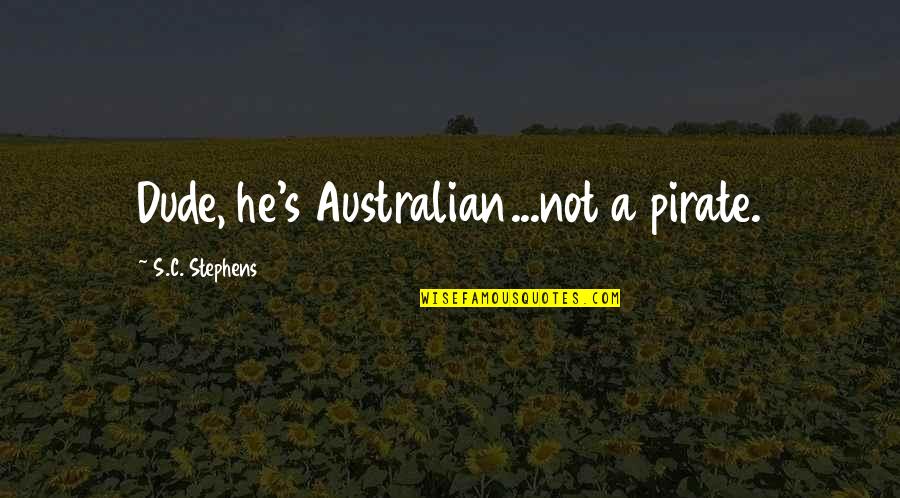 Mennekes Disconnect Quotes By S.C. Stephens: Dude, he's Australian...not a pirate. Mennekes Disconnect Quotes By S.C. Stephens: Dude, he's Australian...not a pirate.