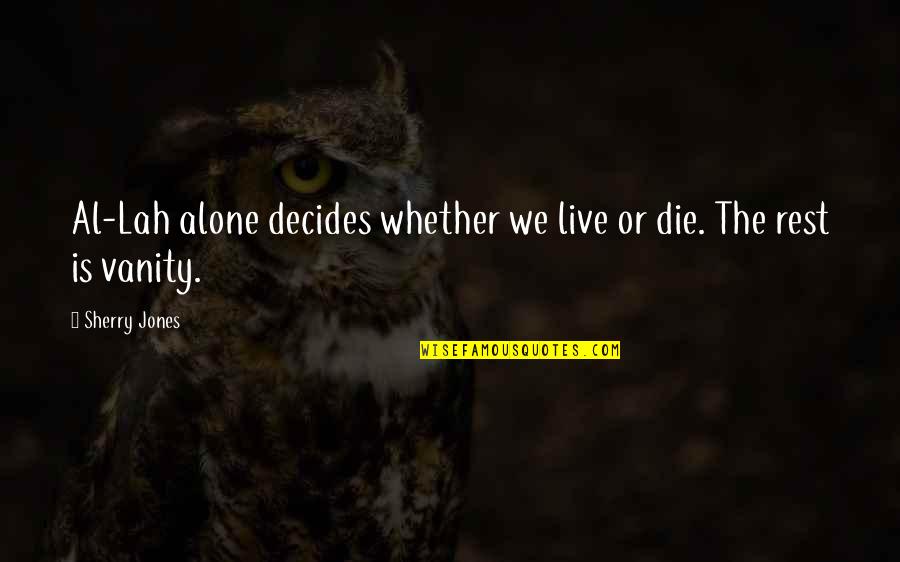 Mennen Ice Quotes By Sherry Jones: Al-Lah alone decides whether we live or die.