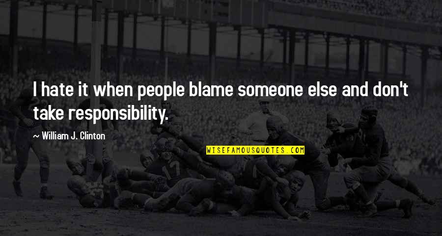 Menneskerettigheder Quotes By William J. Clinton: I hate it when people blame someone else Menneskerettigheder Quotes By William J. Clinton: I hate it when people blame someone else