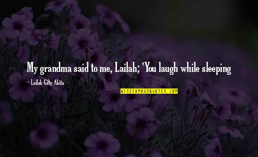 Mennesson Quotes By Lailah Gifty Akita: My grandma said to me, Lailah; 'You laugh