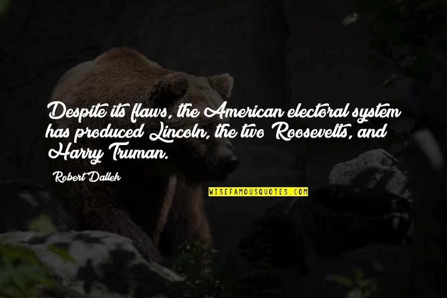 Mennesson Quotes By Robert Dallek: Despite its flaws, the American electoral system has