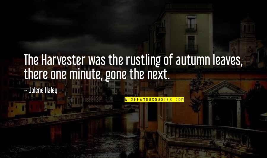 Menninga Pest Quotes By Jolene Haley: The Harvester was the rustling of autumn leaves,