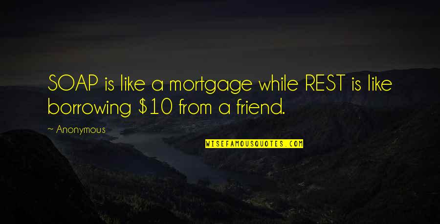 Menningar Quotes By Anonymous: SOAP is like a mortgage while REST is