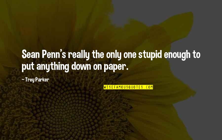 Menningar Quotes By Trey Parker: Sean Penn's really the only one stupid enough