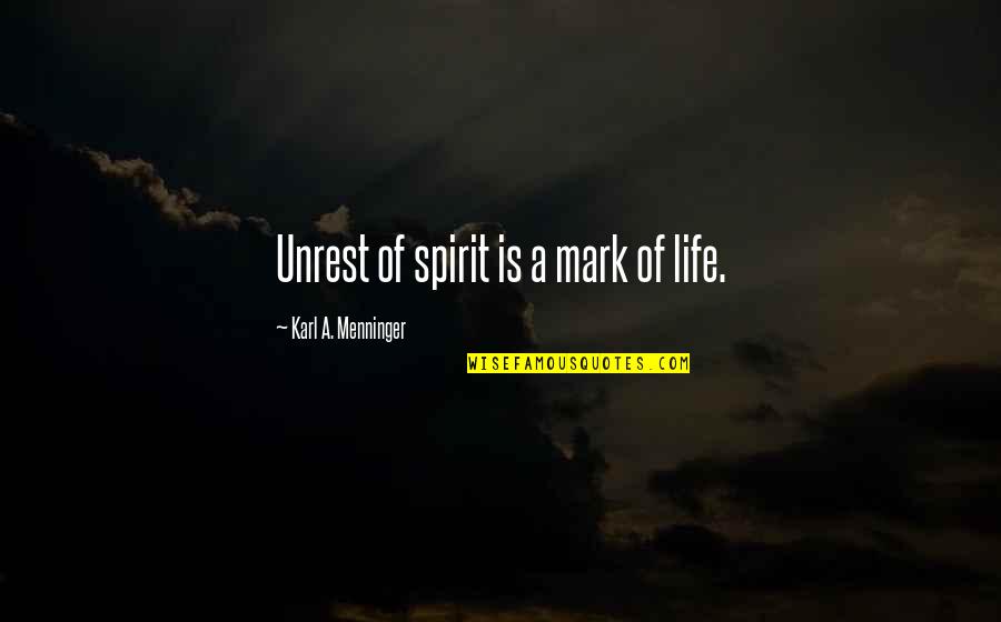 Menninger Quotes By Karl A. Menninger: Unrest of spirit is a mark of life.