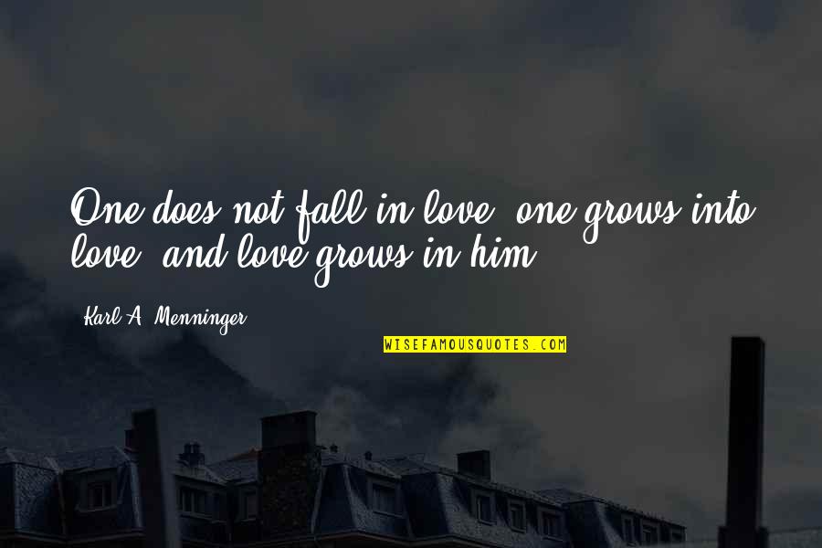 Menninger Quotes By Karl A. Menninger: One does not fall in love; one grows
