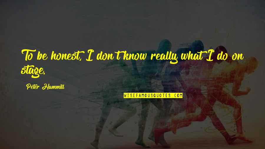 Mennis Yiddish Quotes By Peter Hammill: To be honest, I don't know really what Mennis Yiddish Quotes By Peter Hammill: To be honest, I don't know really what