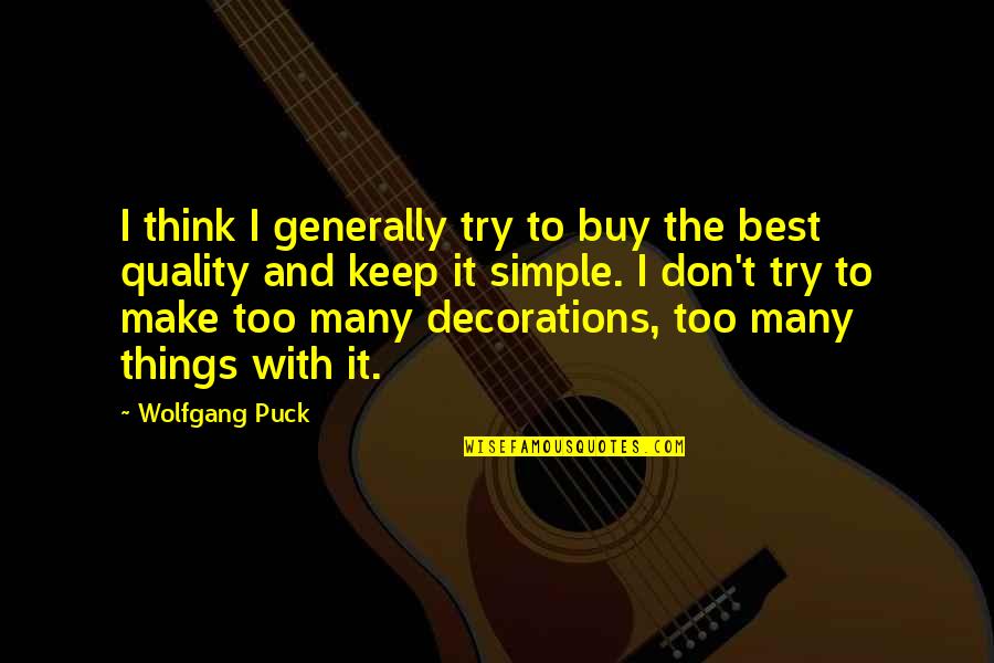 Mennyire Szeretlek Quotes By Wolfgang Puck: I think I generally try to buy the