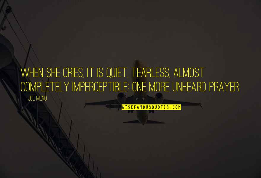 Meno Quotes By Joe Meno: When she cries, it is quiet, tearless, almost