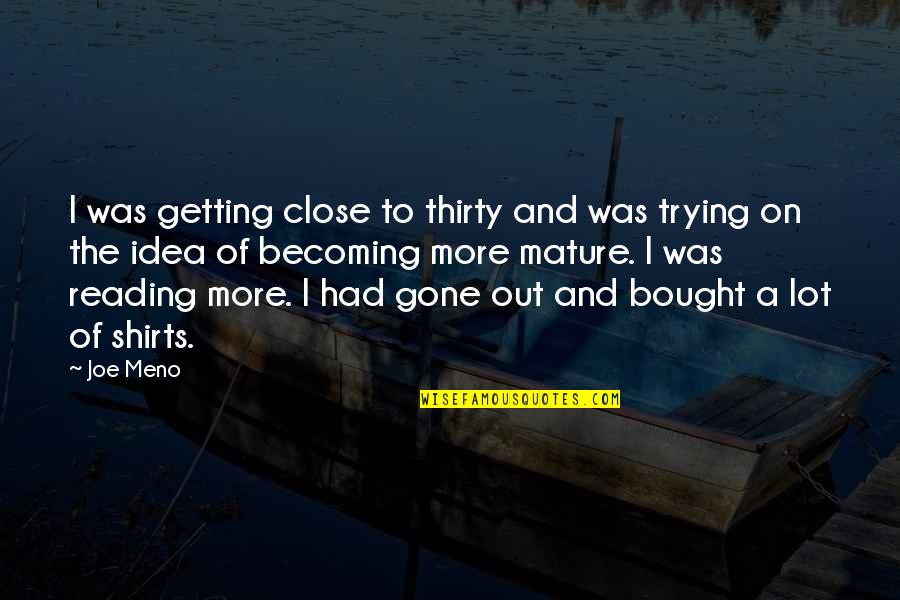 Meno Quotes By Joe Meno: I was getting close to thirty and was