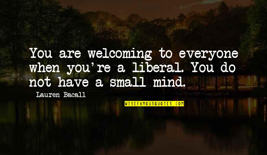 Menoceus Quotes By Lauren Bacall: You are welcoming to everyone when you're a