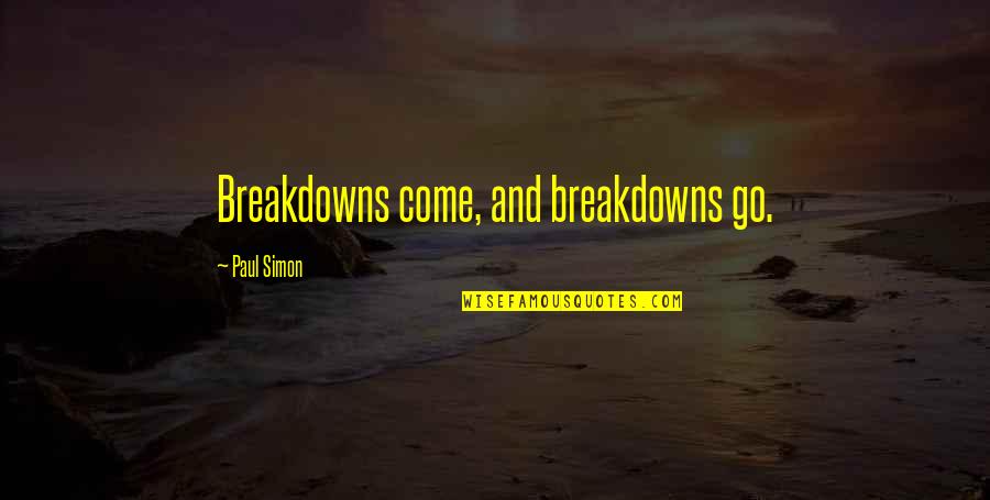 Menoeceus Antigone Quotes By Paul Simon: Breakdowns come, and breakdowns go. Menoeceus Antigone Quotes By Paul Simon: Breakdowns come, and breakdowns go.