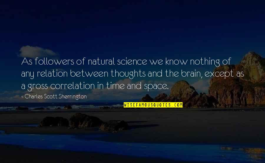 Menoeceus In Greek Quotes By Charles Scott Sherrington: As followers of natural science we know nothing