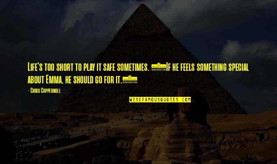 Menolly Reyes Quotes By Chris Coppernoll: Life's too short to play it safe sometimes. Menolly Reyes Quotes By Chris Coppernoll: Life's too short to play it safe sometimes.