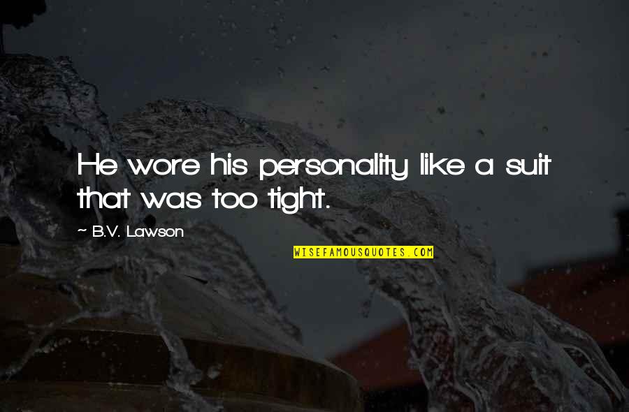 Menolly Williams Quotes By B.V. Lawson: He wore his personality like a suit that Menolly Williams Quotes By B.V. Lawson: He wore his personality like a suit that