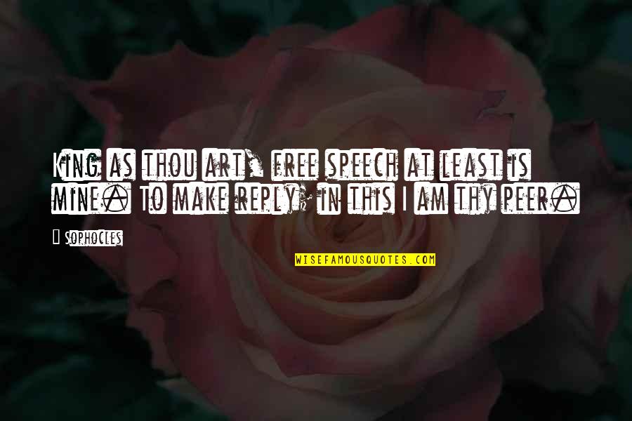 Menolly Williams Quotes By Sophocles: King as thou art, free speech at least