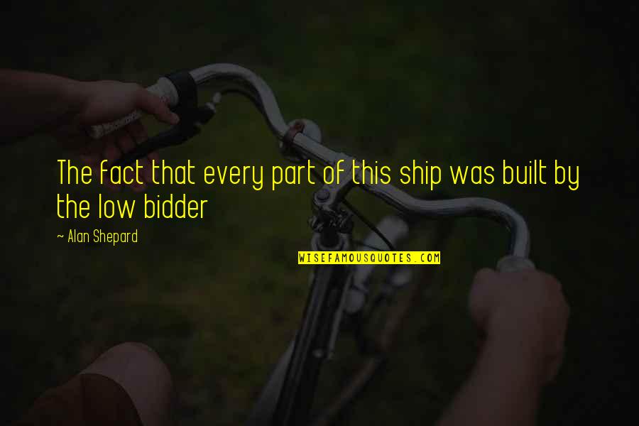 Menoni Quotes By Alan Shepard: The fact that every part of this ship