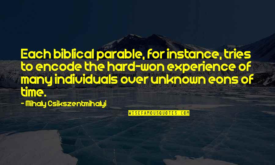 Menonjol Maksud Quotes By Mihaly Csikszentmihalyi: Each biblical parable, for instance, tries to encode Menonjol Maksud Quotes By Mihaly Csikszentmihalyi: Each biblical parable, for instance, tries to encode