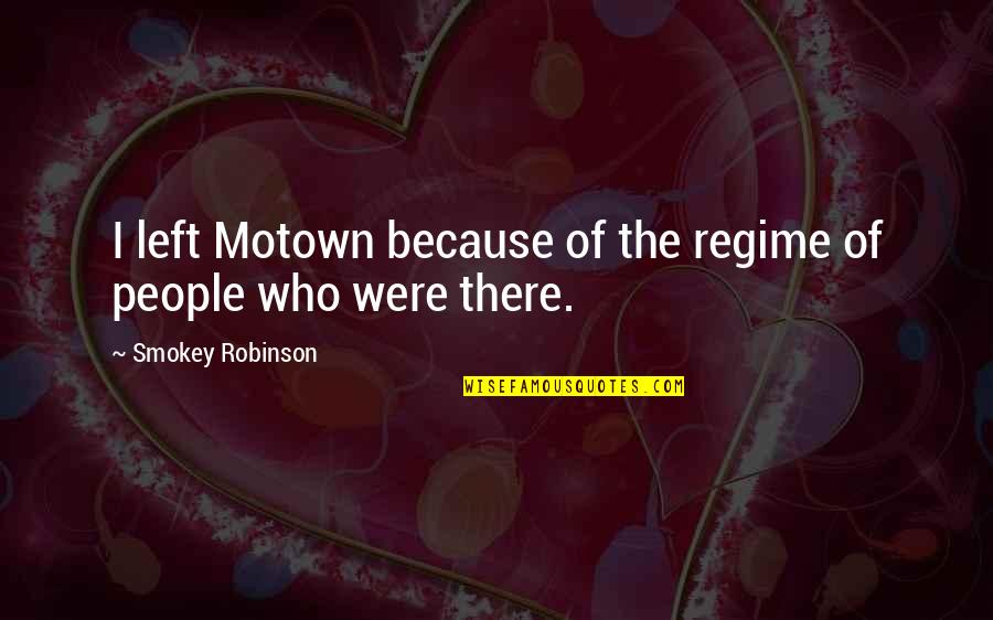 Menonton Film Quotes By Smokey Robinson: I left Motown because of the regime of
