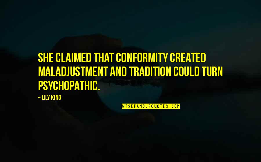 Menonton Quotes By Lily King: She claimed that conformity created maladjustment and tradition