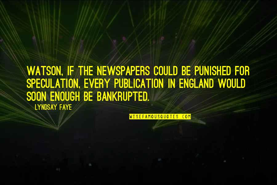 Menonton Quotes By Lyndsay Faye: Watson, if the newspapers could be punished for
