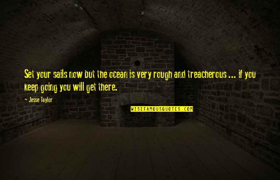Menopause Fairy Quotes By Jesse Taylor: Set your sails now but the ocean is Menopause Fairy Quotes By Jesse Taylor: Set your sails now but the ocean is