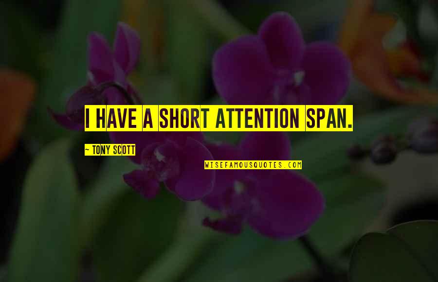 Menopause Fairy Quotes By Tony Scott: I have a short attention span. Menopause Fairy Quotes By Tony Scott: I have a short attention span.