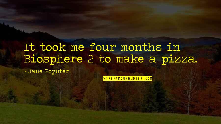 Menoreh In English Quotes By Jane Poynter: It took me four months in Biosphere 2