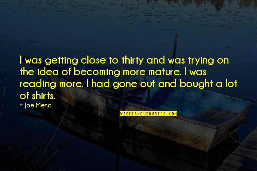 Meno's Quotes By Joe Meno: I was getting close to thirty and was