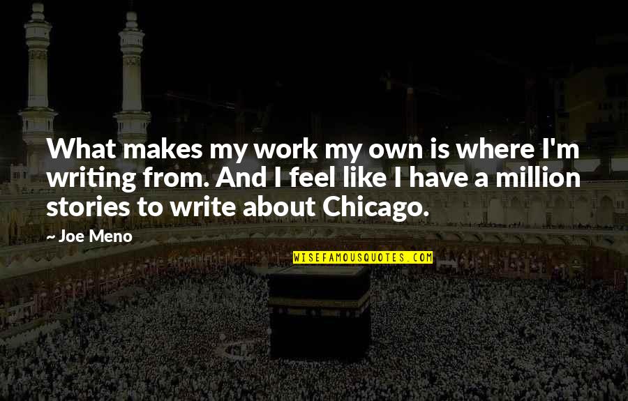 Meno's Quotes By Joe Meno: What makes my work my own is where