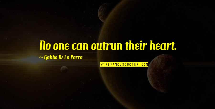 Menoscabo De Obligaciones Quotes By Gabbo De La Parra: No one can outrun their heart. Menoscabo De Obligaciones Quotes By Gabbo De La Parra: No one can outrun their heart.
