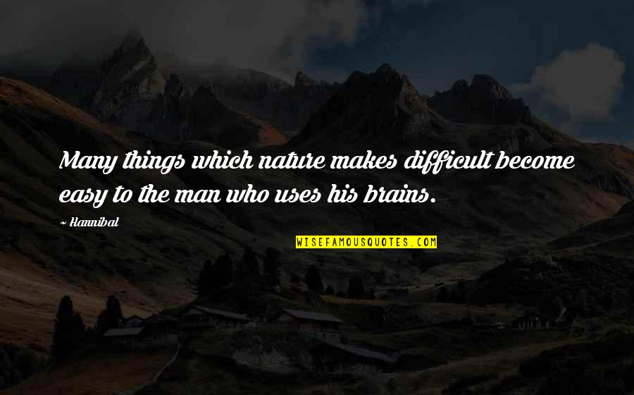 Menoscabo De Obligaciones Quotes By Hannibal: Many things which nature makes difficult become easy