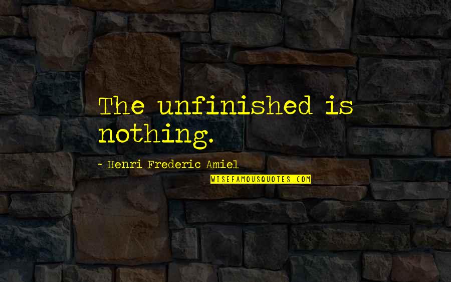 Menospreciar In English Quotes By Henri Frederic Amiel: The unfinished is nothing. Menospreciar In English Quotes By Henri Frederic Amiel: The unfinished is nothing.
