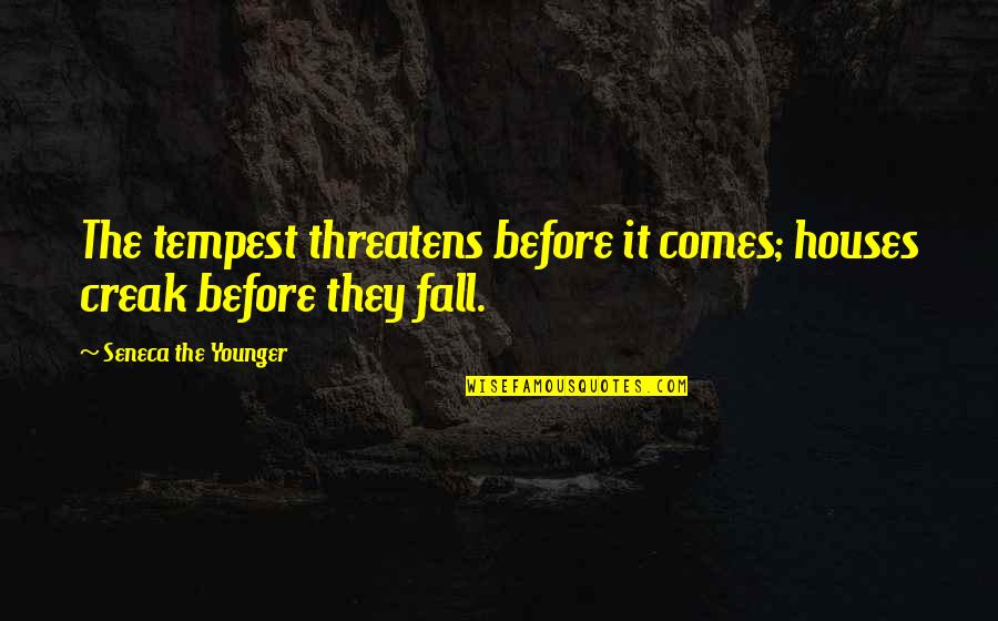 Menotti Enterprise Quotes By Seneca The Younger: The tempest threatens before it comes; houses creak Menotti Enterprise Quotes By Seneca The Younger: The tempest threatens before it comes; houses creak