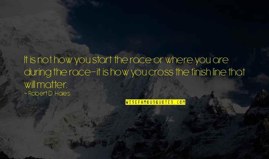 Menotti Opera Quotes By Robert D. Hales: It is not how you start the race Menotti Opera Quotes By Robert D. Hales: It is not how you start the race