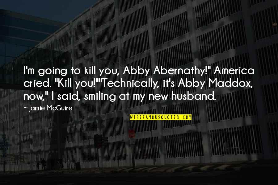 Menoud Bike Quotes By Jamie McGuire: I'm going to kill you, Abby Abernathy!" America