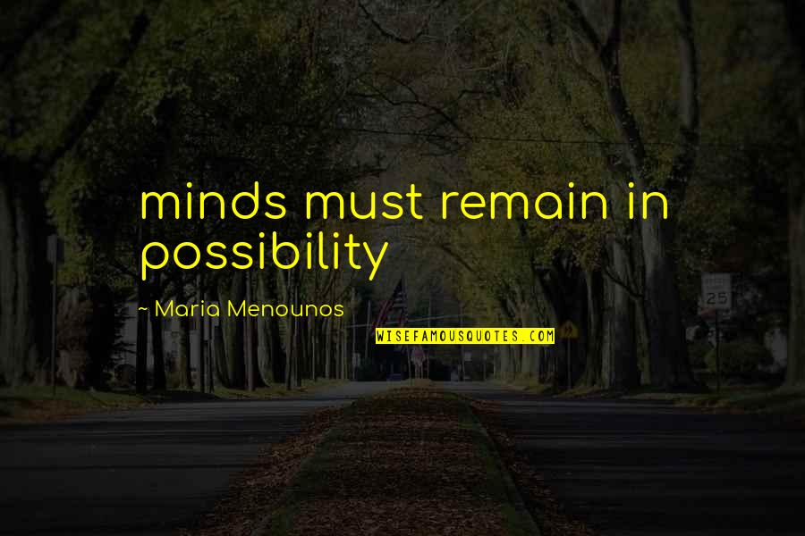 Menounos Quotes By Maria Menounos: minds must remain in possibility Menounos Quotes By Maria Menounos: minds must remain in possibility