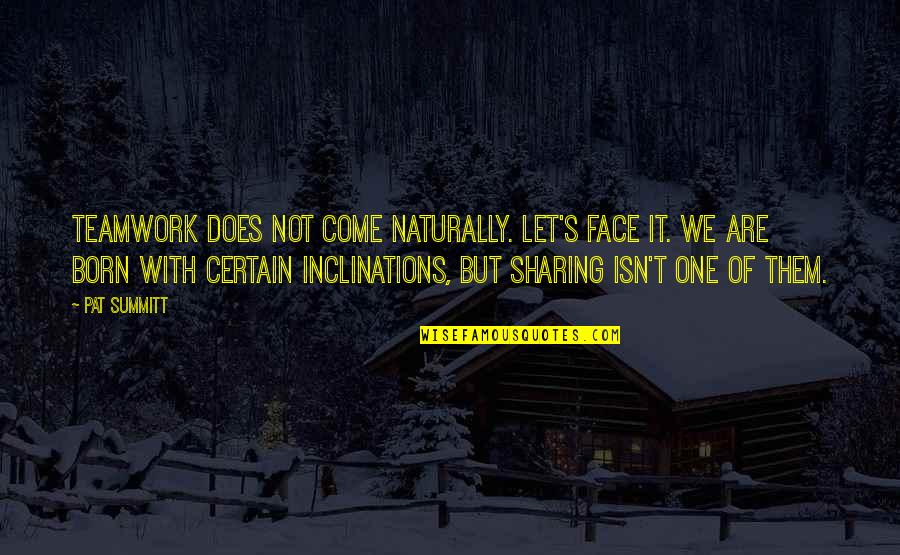 Menow Pro Quotes By Pat Summitt: Teamwork does not come naturally. Let's face it.