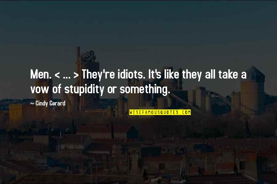 Men're Quotes By Cindy Gerard: Men. < ... > They're idiots. It's like