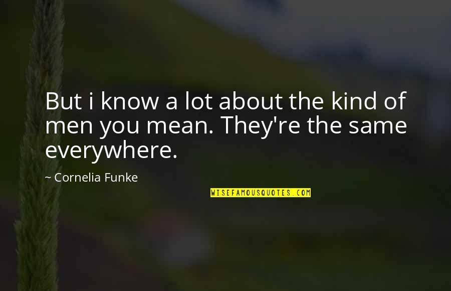 Men're Quotes By Cornelia Funke: But i know a lot about the kind